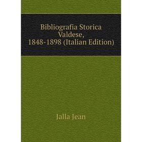 

Книга Bibliografia Storica Valdese, 1848 - 1898 (Italian Edition). Jalla Jean