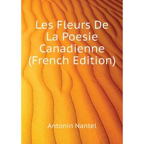

Книга Les Fleurs De La Poesie Canadienne