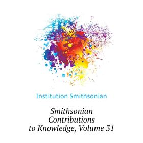 

Книга Smithsonian Contributions to Knowledge. Volume 31. Institution Smithsonian