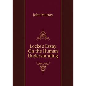 

Книга Locke 's Essay On the Human Understanding