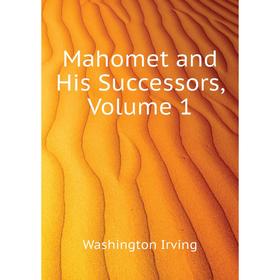 

Книга Mahomet and His Successors, Volume 1