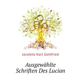 

Книга Ausgewählte Schriften Des Lucian. Jacobitz Karl Gottfried
