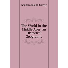 

Книга The World in the Middle Ages, an Historical Geography. Køppen Adolph Ludvig
