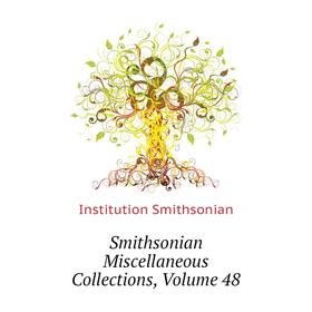 

Книга Smithsonian Miscellaneous Collections. Volume 48. Institution Smithsonian