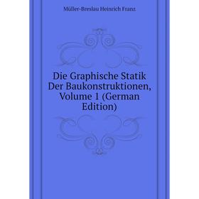

Книга Die Graphische Statik Der Baukonstruktionen. Volume 1 (German Edition). Müller-Breslau Heinrich Franz