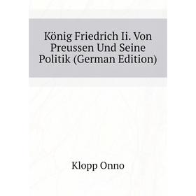 

Книга König Friedrich Ii. Von Preussen Und Seine Politik