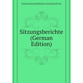 

Книга Sitzungsberichte (German Edition). Naturwissenschaftliche Gesellschaft Isis