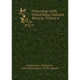 

Книга Proceedings of the United States National Museum. Volume 4. Smithsonian Institution, United States Dept. of The Interior