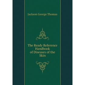 

Книга The Ready Reference Handbook of Diseases of the Skin. Jackson George Thomas