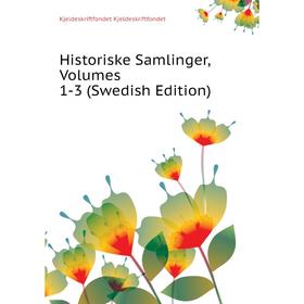 

Книга Historiske Samlinger. Volumes 1-3 (Swedish Edition). Kjeldeskriftfondet Kjeldeskriftfondet