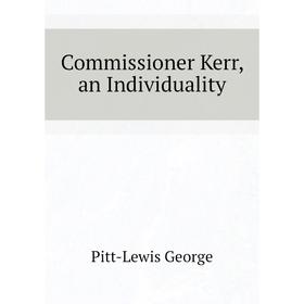 

Книга Commissioner Kerr, an Individuality