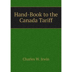 

Книга Hand-Book to the Canada Tariff