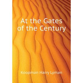 

Книга At the Gates of the Century