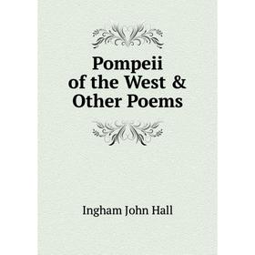 

Книга Pompeii of the West & Other Poems