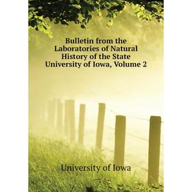 

Книга Bulletin from the Laboratories of Natural History of the State University of Iowa. Volume 2. University of Iowa