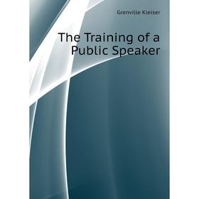 

Книга The Training of a Public Speaker
