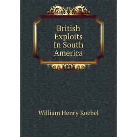 

Книга British Exploits In South America