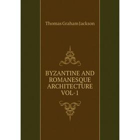 

Книга Byzantine and romanesque architecture vol-1. Jackson Thomas Graham