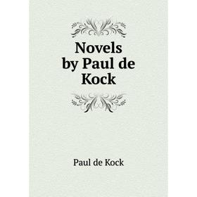 

Книга Novels by Paul de Kock
