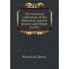 

Книга The historical collections of the Historical, natural history and library society. Historical Library