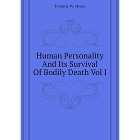 

Книга Human Personality and Its Survival of Bodily Death Vol I. Frederic W. Myers