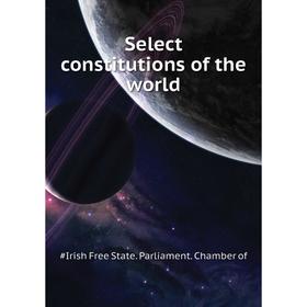 

Книга Select constitutions of the world. #Irish Free State. Parliament. Chamber of