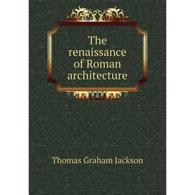 

Книга The renaissance of Roman architecture. Jackson Thomas Graham
