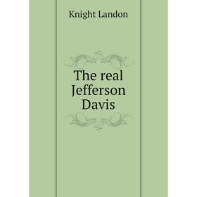 

Книга The real Jefferson Davis