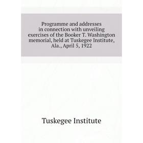 

Книга Programme and addresses in connection with unveiling exercises of the Booker T. Washington memorial, held at Tuskegee Institute