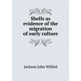 

Книга Shells as evidence of the migration of early culture. Jackson John Wilfrid
