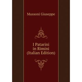 

Книга I Patarini in Rimini (Italian Edition). Mussoni Giuseppe