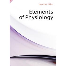 

Книга Elements of Physiology