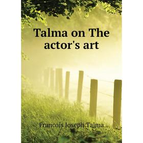 

Книга Talma on The actor's art