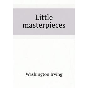 

Книга Little masterpieces
