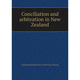 

Книга Conciliation and arbitration in New Zealand. National Industrial Conference Board