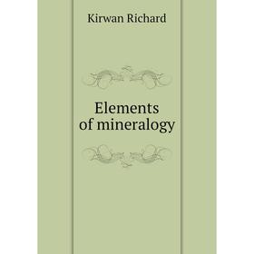

Книга Elements of mineralogy