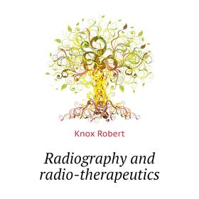 

Книга Radiography and radio-therapeutics