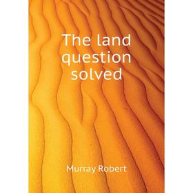 

Книга The land question solved