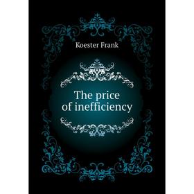 

Книга The price of inefficiency