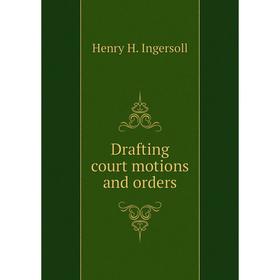 

Книга Drafting court motions and orders