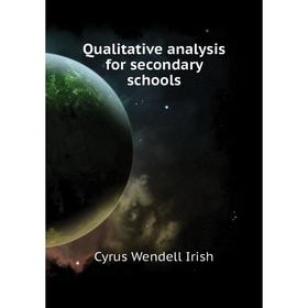 

Книга Qualitative analysis for secondary schools. Cyrus Wendell Irish