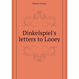 

Книга Dinkelspiel's letters to Looey