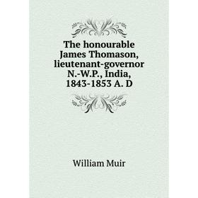 

Книга The honourable James Thomason, lieutenant-governor N. -W. P., India, 1843 - 1853 A. D. Muir William