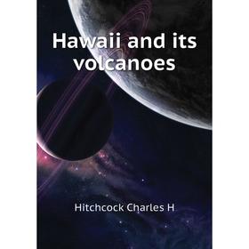 

Книга Hawaii and its volcanoes