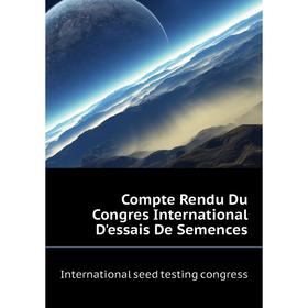 

Книга Compte Rendu Du Congres International D'essais De Semences. International seed testing congress