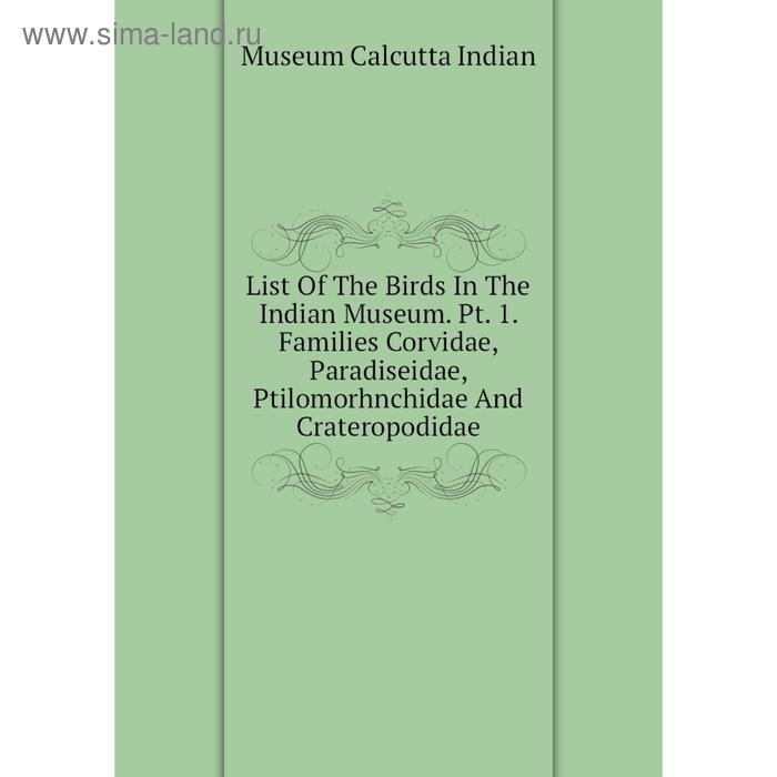 фото Книга list of the birds in the indian museum pt 1 families corvidae, paradiseidae, ptilomorhnchidae and crateropodidae nobel press