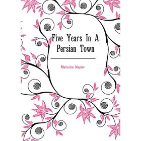 

Книга Five Years In A Persian Town