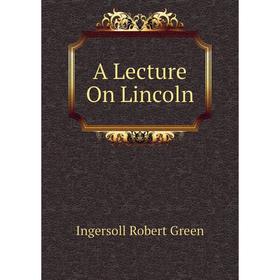 

Книга A Lecture On Lincoln