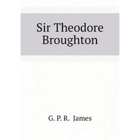 

Книга Sir Theodore Broughton