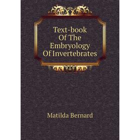 

Книга Text-book of The Embryology of Invertebrates. Matilda Bernard